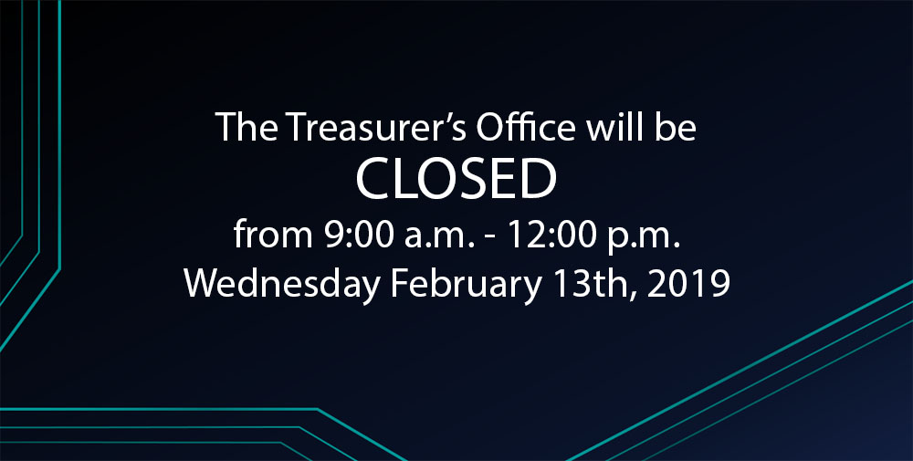 Treasurer's Office Closed 2-13-19 9:00 to 12:00